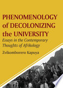 Phenomenology of decolonizing the university essays in the contemporary thoughts of Afrikology /