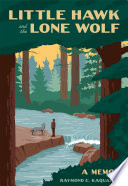 Little Hawk and the Lone Wolf : a memoir / Raymond C. Kaquatosh.