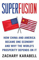 Superfusion : how China and America became one economy and why the world's prosperity depends on it /