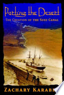 Parting the desert : the creation of the Suez Canal / Zachary Karabell.