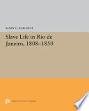 Slave life in Rio de Janeiro, 1808-1850 / Mary C. Karasch.