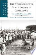 The struggle over state power in Zimbabwe : law and politics since 1950 / George Hamandishe Karekwaivanane.