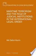 Maritime terrorism and the role of judicial institutions in the international legal order / by Md Saiful Karim.