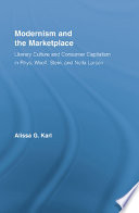 Modernism and the marketplace : literary culture and consumer capitalism in Rhys, Woolf, Stein, and Nella Larsen / Alissa G. Karl.