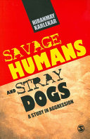 Savage humans and stray dogs : a study in aggression / Hiranmay Karlekar.