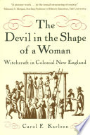 The devil in the shape of a woman : witchcraft in colonial New England /