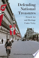 Defending national treasures : French art and heritage under Vichy /