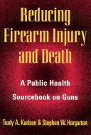 Reducing firearm injury and death : a public health sourcebook on guns / Trudy Ann Karlson & Stephen W. Hargarten.