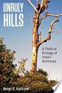 Unruly hills a political ecology of India's northeast / Bengt G. Karlsson.