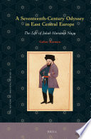 A seventeenth-century Odyssey in East Central Europe : the life of Jakab Harsanyi Nagy / by Gabor Karman.