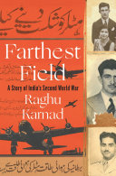 Farthest field : an Indian story of the Second World War / Raghu Karnad.