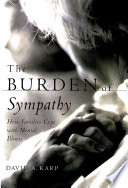 The burden of sympathy : how families cope with mental illness /