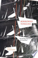 Borrowed tongues : life writing, migration, and translation / Eva C. Karpinski.