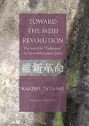 Toward the Meiji revolution : the search for "civilization" in nineteenth-century Japan /
