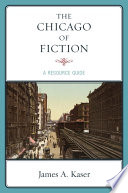 The Chicago of fiction a resource guide / James A. Kaser.