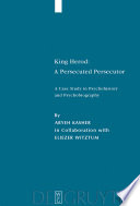King Herod : a persecuted persecutor : a case study in psychohistory and psychobiography /
