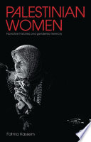 Palestinian women : narrative histories and gendered memory / Fatma Kassem.