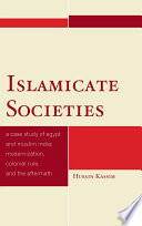 Islamicate societies : a case study of Egypt and Muslim India modernization, colonial rule, and the aftermath /