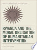 Rwanda and the moral obligation of humanitarian intervention /
