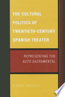 The cultural politics of twentieth-century Spanish theatre : representing the auto sacramental /