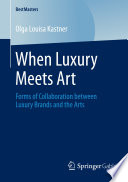 When luxury meets art : forms of collaboration between luxury brands and the arts /