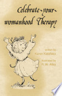 Celebrate-your-womanhood therapy / Karen Katafiasz ; illustrated by R. W. Alley.