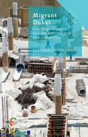 Migrant Dubai : low wage workers and the construction of a global city /