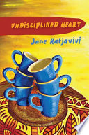 Undisciplined heart / Jane Katjavivi.