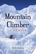 Mountain climber : a memoir / Bill Katra.