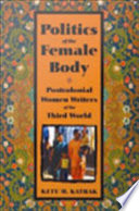 Politics of the female body : postcolonial women writers of the Third World /