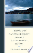 History and national ideology in Greek postmodernist fiction / Gerasimus Katsan.