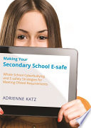 Making your secondary school e-safe : whole school cyberbullying and e-safety strategies for meeting Ofsted requirements /