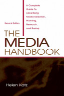 The media handbook : a complete guide to advertising media selection, planning, research, and buying /