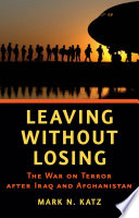 Leaving without losing : the War on Terror after Iraq and Afghanistan / Mark N. Katz.