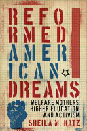 Reformed American dreams : welfare mothers, higher education, and activism /