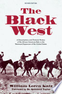 Black west : a documentary and pictorial history of the African american role in the westward expansion of the United States / William Loren Katz.