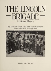 The Lincoln Brigade : a picture history / by William Loren Katz and Marc Crawford.