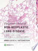 Diagnostic atlas of non-neoplastic lung disease : a practical guide for surgical pathologists /