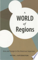 A world of regions : Asia and Europe in the American imperium / Peter J. Katzenstein.