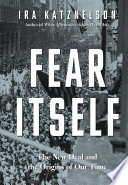 Fear itself : the New Deal and the origins of our time /