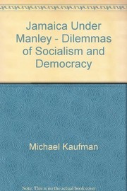 Jamaica under Manley : dilemmas of socialism and democracy / Michael Kaufman.