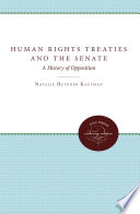 Human rights treaties and the Senate : a history of opposition / Natalie Hevener Kaufman.