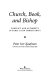 Church, book, and bishop : conflict and authority in early Latin Christianity / Peter Iver Kaufman.