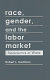 Race, gender, and the labor market : inequalities at work / Robert L. Kaufman.