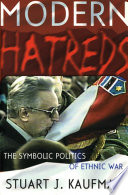 Modern hatreds : the symbolic politics of ethnic war / Stuart J. Kaufman.