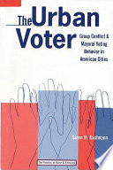 The urban voter : group conflict and mayoral voting behavior in American cities / Karen M. Kaufmann.