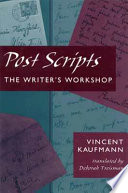 Post scripts : the writer's workshop / Vincent Kaufmann ; translated by Deborah Triesman.