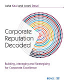 Corporate reputation decoded : building, managing and strategising for corporate excellence / Asha Kaul, Avani Desai.