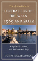 Transformations in Central Europe between 1989 and 2012 : geopolitical, cultural, and socioeconomic shifts /