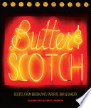 Butter & Scotch : recipes from Brooklyn's favorite bar & bakery /